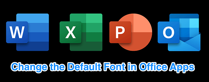 How To Change The Default Font In Office Apps