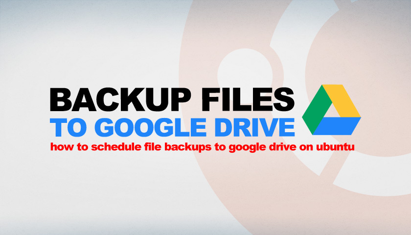 How to Schedule File Backups to Google Drive on Ubuntu