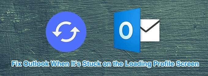 How To Fix Outlook Stuck On Loading Profile