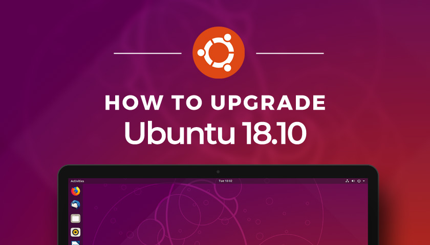 How to Upgrade to Ubuntu 18.10 from Ubuntu 18.04 LTS