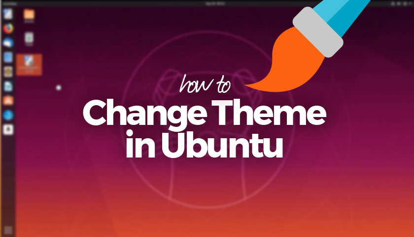 Essential Guide: How to Change Theme on Ubuntu 18.04 LTS & Above