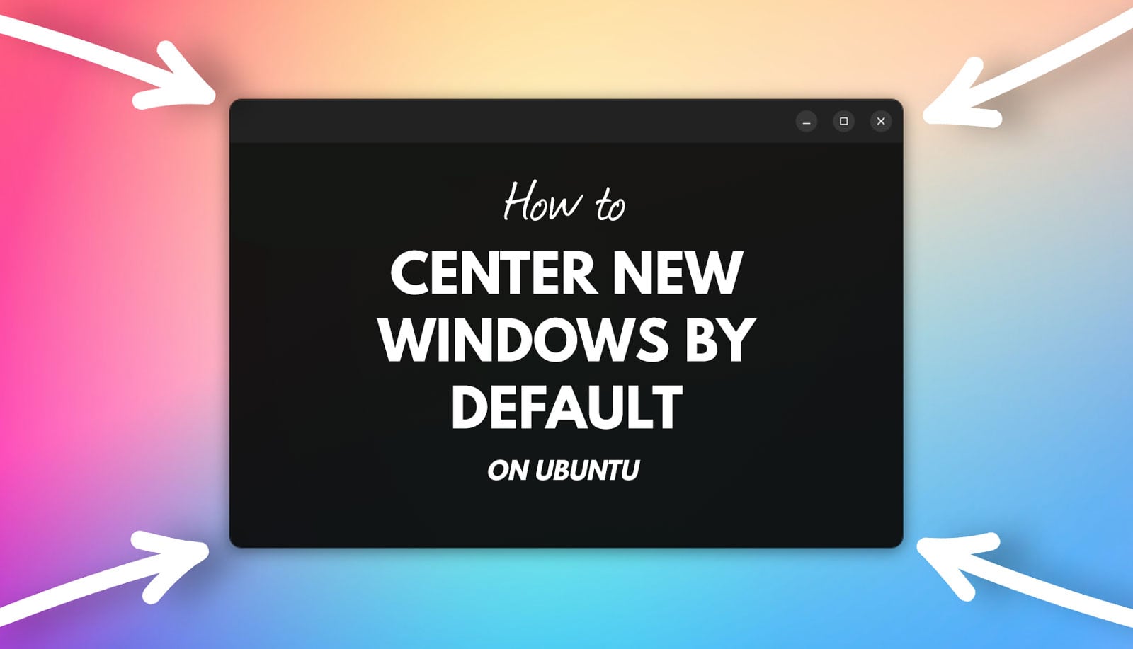 How to Center New Windows in Ubuntu (Hidden Setting) – Tipsbeginners