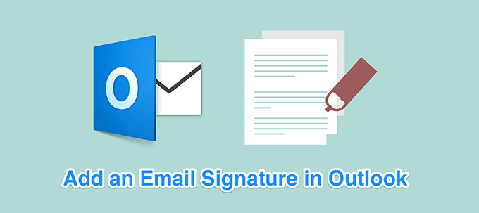 How To Add a Signature In Outlook