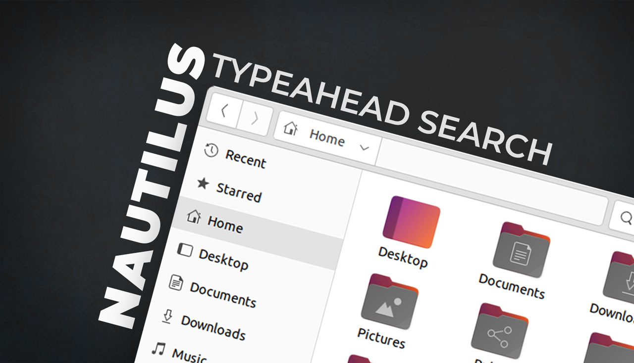 Updated: How to Enable Nautilus Typeahead Search in Ubuntu