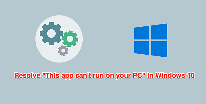 How to Fix “This app can’t run on your PC” in Windows 10