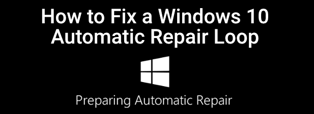 How to Fix a Windows 10 Automatic Repair Loop