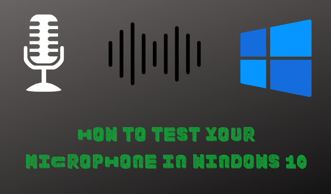 How to Test Your Microphone in Windows 10