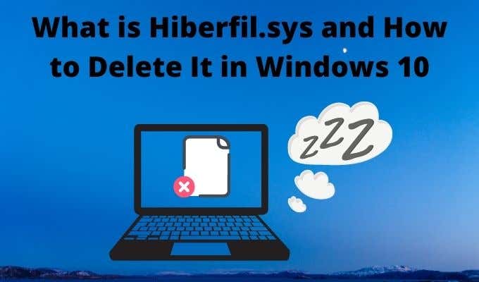 What is Hiberfil.sys and How to Delete It in Windows 10