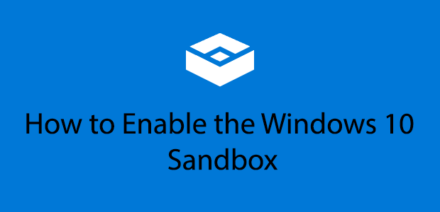 How to Use the Windows 10 Sandbox